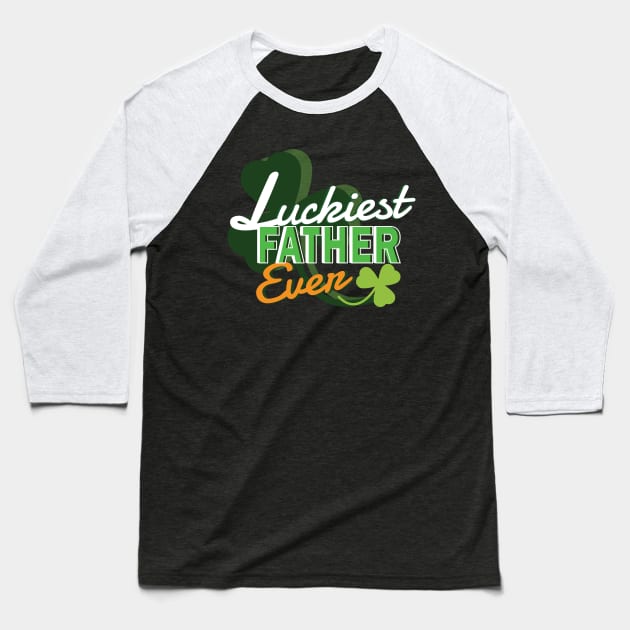 Luckiest Father Ever - Dad Shirt St Patricks Day Baseball T-Shirt by Popculture Tee Collection